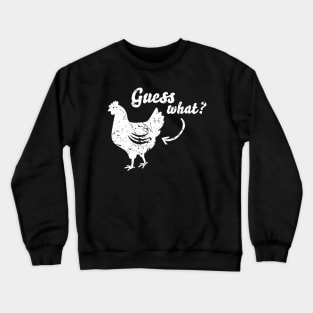 Guess What Chicken Butt Shirt - The Original Distressed Look Crewneck Sweatshirt